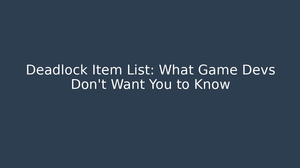 Deadlock Item List: What Game Devs Don't Want You to Know