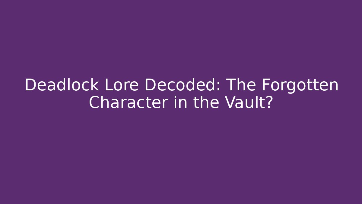Deadlock Lore Decoded: The Forgotten Character in the Vault? - Create More Assets