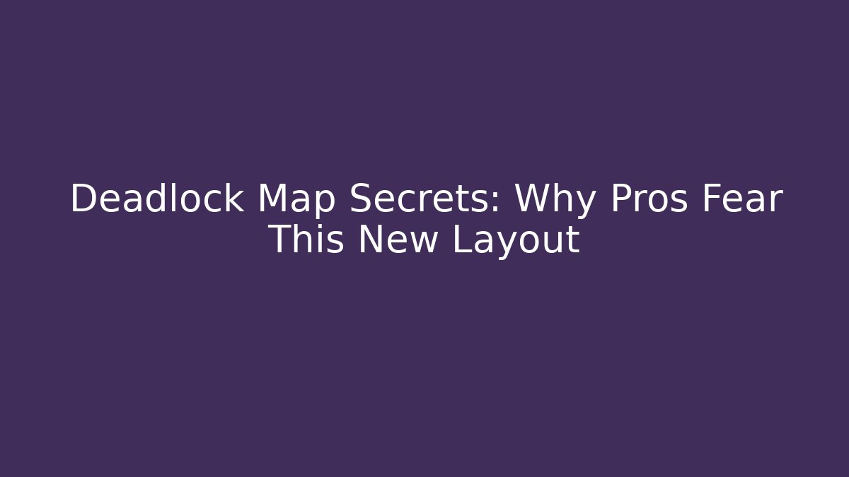 Deadlock Map Secrets: Why Pros Fear This New Layout