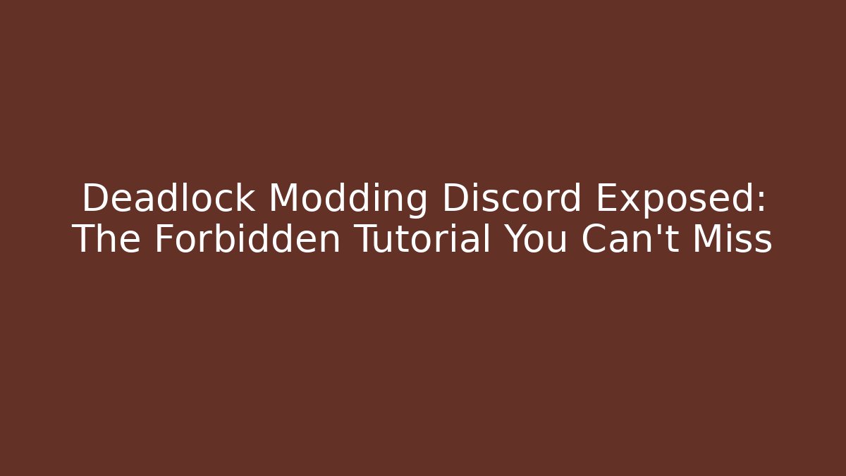 Deadlock Modding Discord Exposed: The Forbidden Tutorial You Can’t Miss - Create More Assets