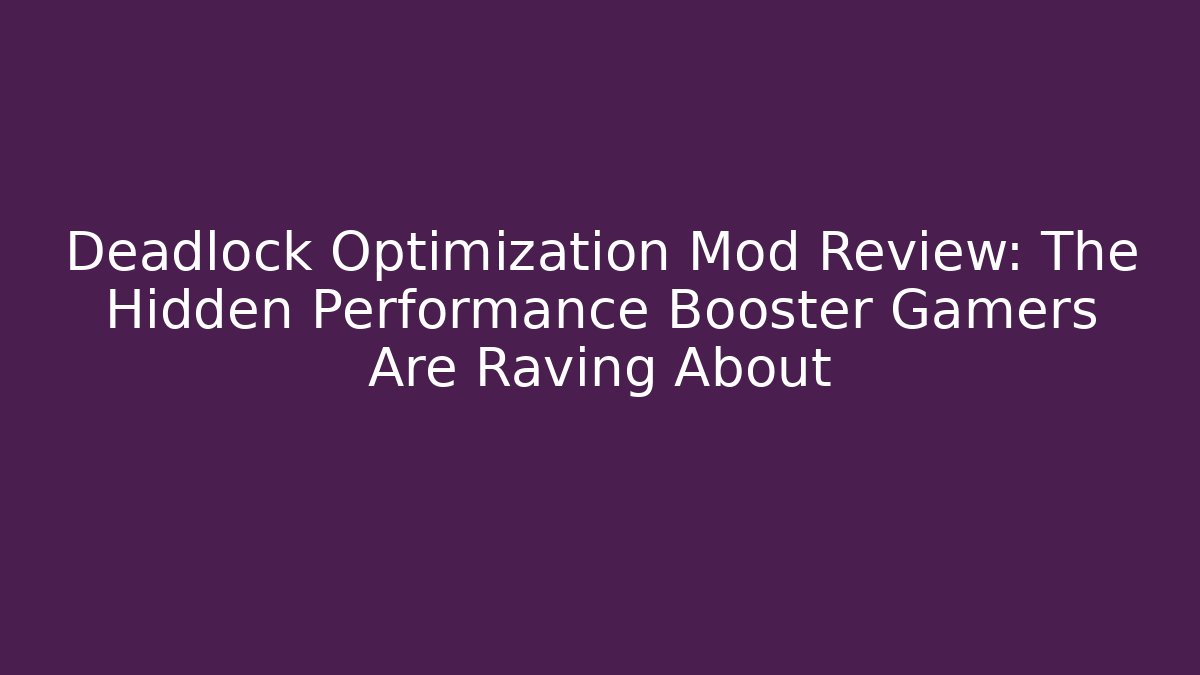 Deadlock Optimization Mod Review: The Hidden Performance Booster Gamers Are Raving About - Create More Assets