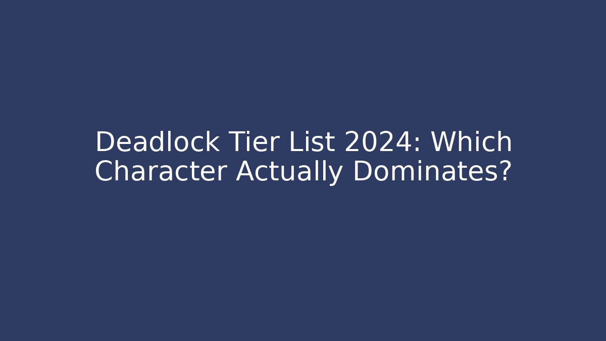 Deadlock Tier List 2024: Which Character Actually Dominates?