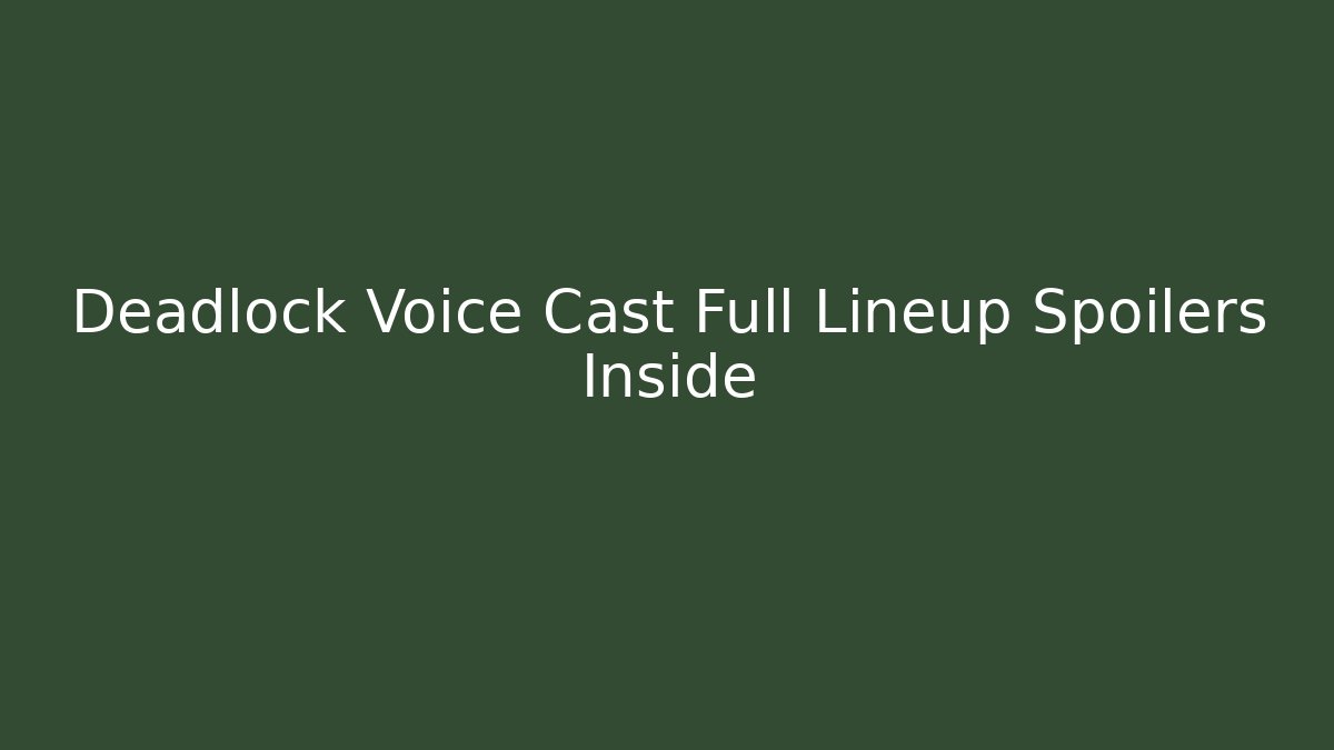 Deadlock Voice Cast Full Lineup Spoilers Inside