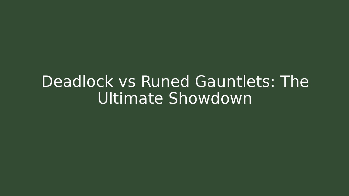 Deadlock vs Runed Gauntlets: The Ultimate Showdown - Create More Assets