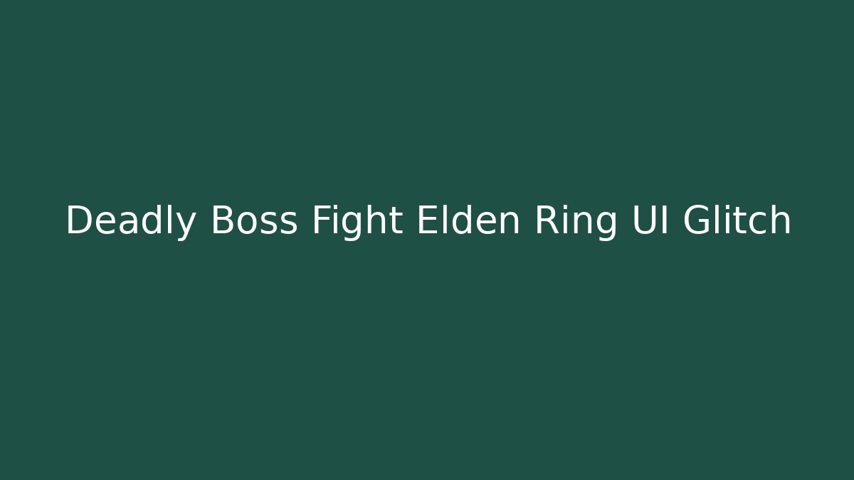 Deadly Boss Fight Elden Ring UI Glitch