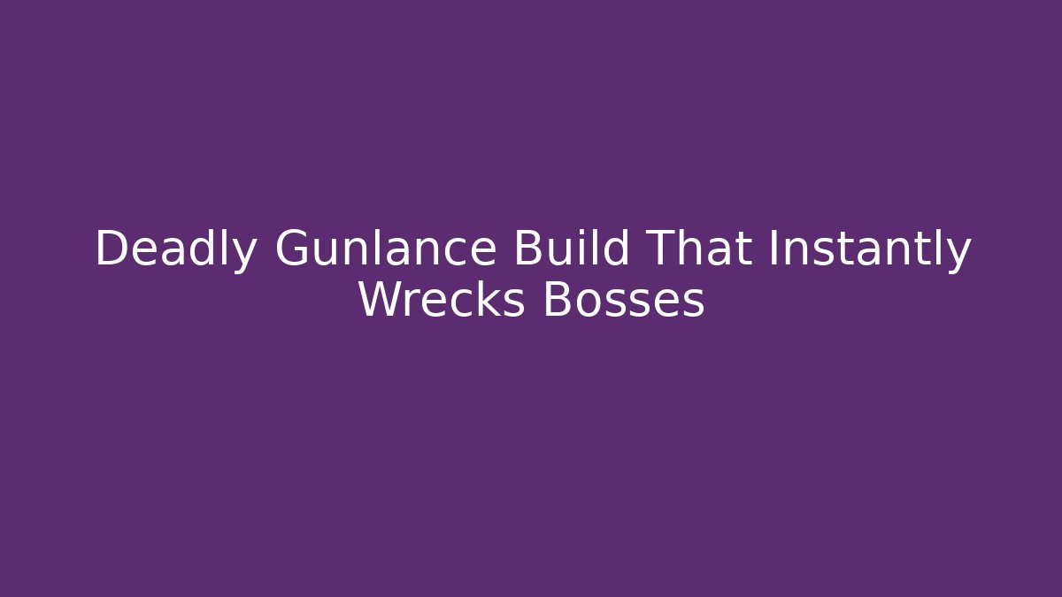 Deadly Gunlance Build That Instantly Wrecks Bosses