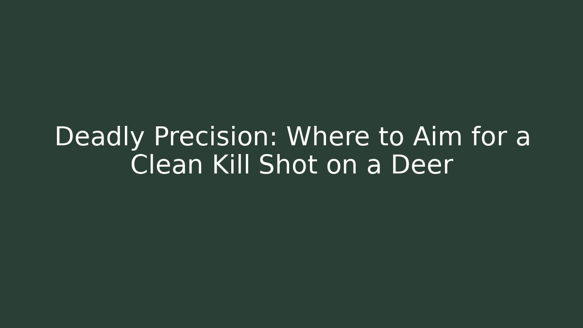 Deadly Precision: Where to Aim for a Clean Kill Shot on a Deer