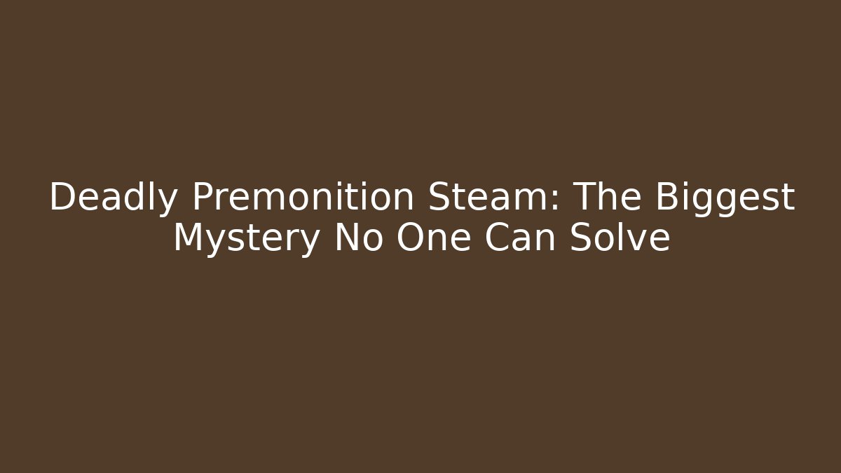 Deadly Premonition Steam: The Biggest Mystery No One Can Solve