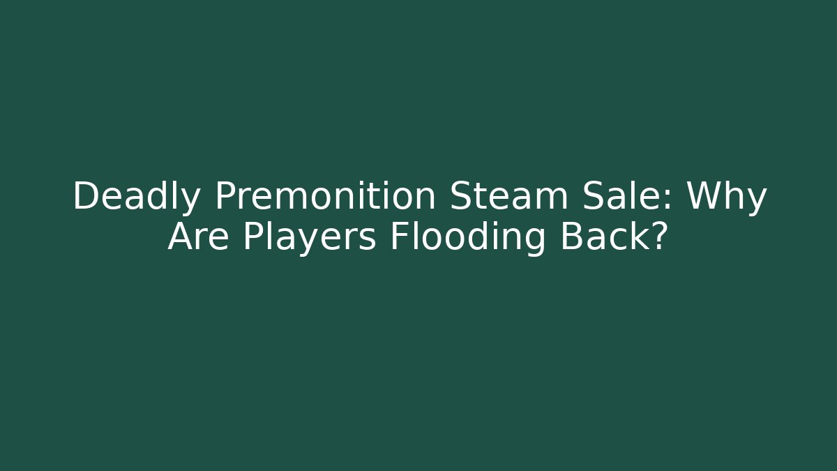 Deadly Premonition Steam Sale: Why Are Players Flooding Back?