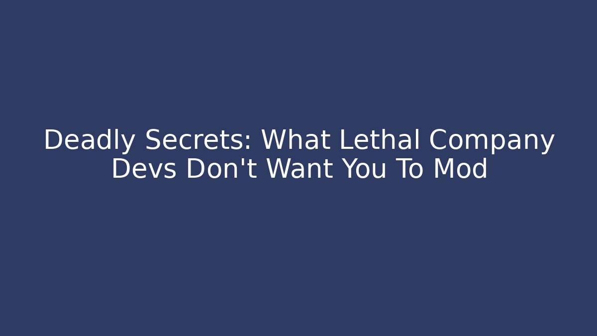 Deadly Secrets: What Lethal Company Devs Don’t Want You To Mod