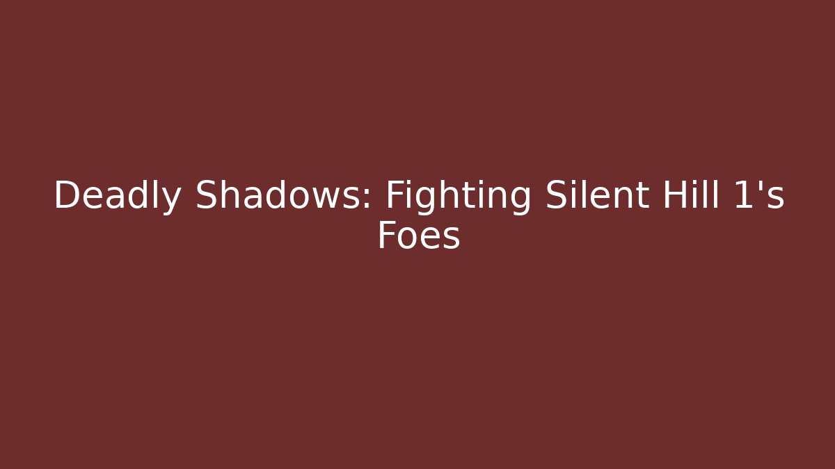 Deadly Shadows: Fighting Silent Hill 1's Foes