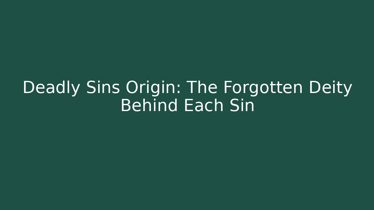 Deadly Sins Origin: The Forgotten Deity Behind Each Sin - Create More Assets