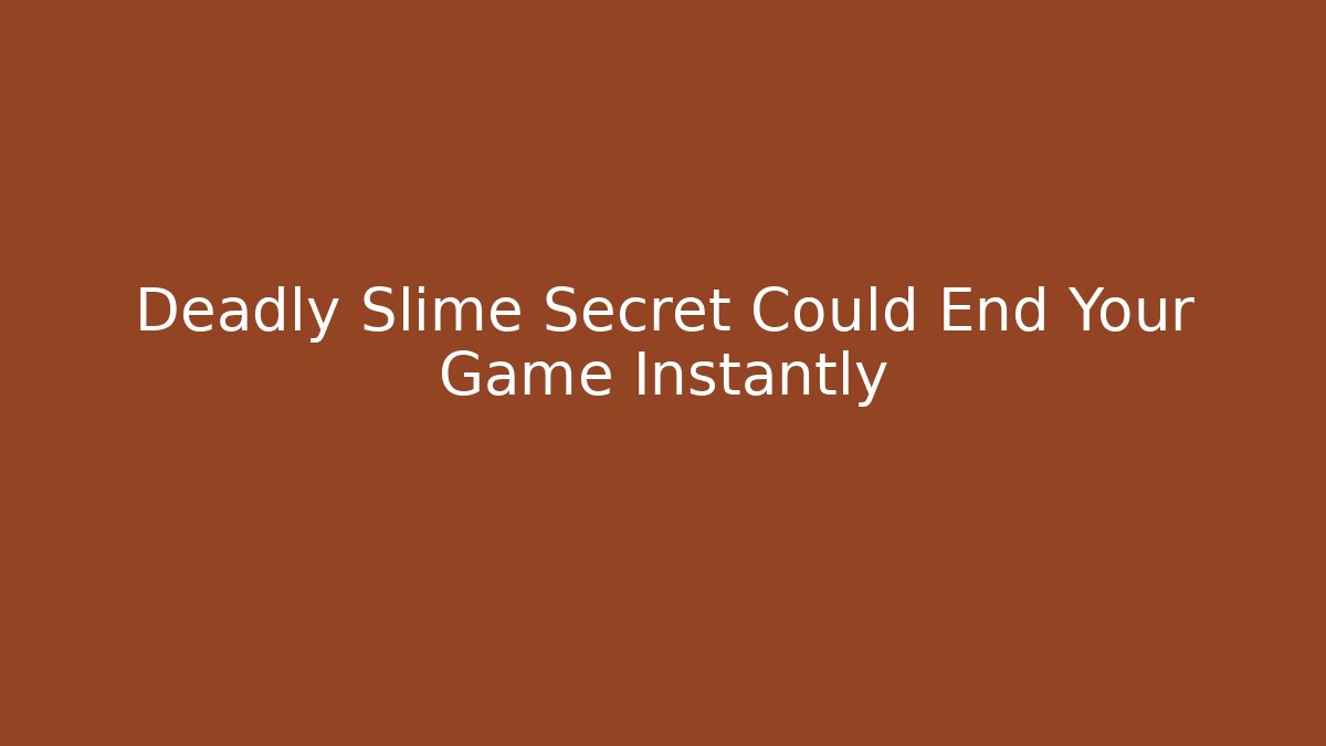 Deadly Slime Secret Could End Your Game Instantly