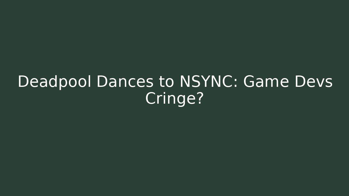 Deadpool Dances to NSYNC: Game Devs Cringe? - Create More Assets