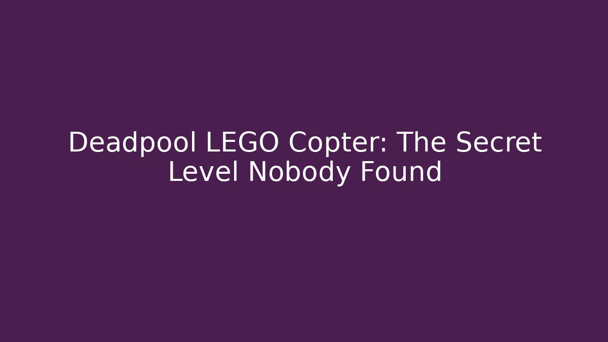 Deadpool LEGO Copter: The Secret Level Nobody Found - Create More Assets