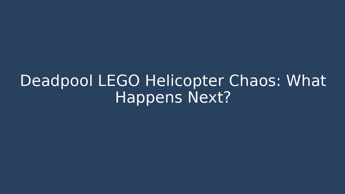 Deadpool LEGO Helicopter Chaos: What Happens Next?