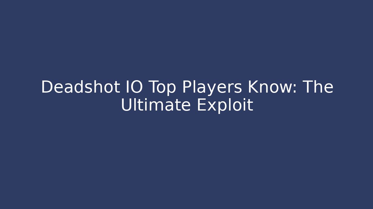 Deadshot IO Top Players Know: The Ultimate Exploit - Create More Assets