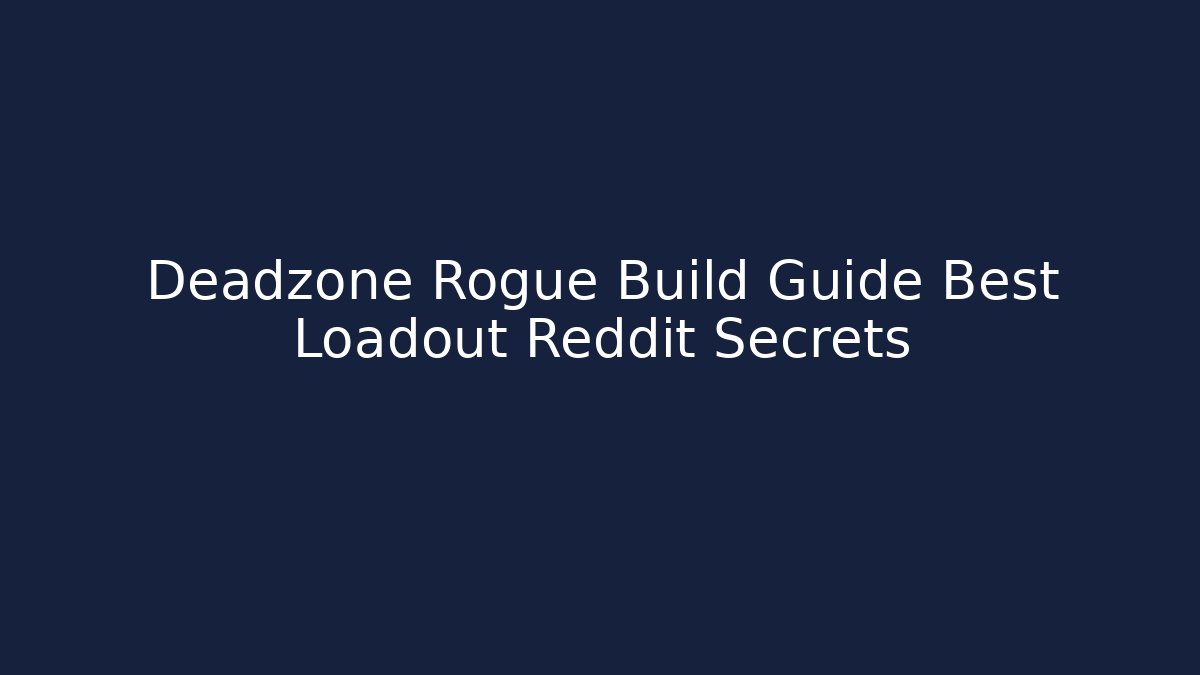 Deadzone Rogue Build Guide Best Loadout Reddit Secrets - Create More Assets