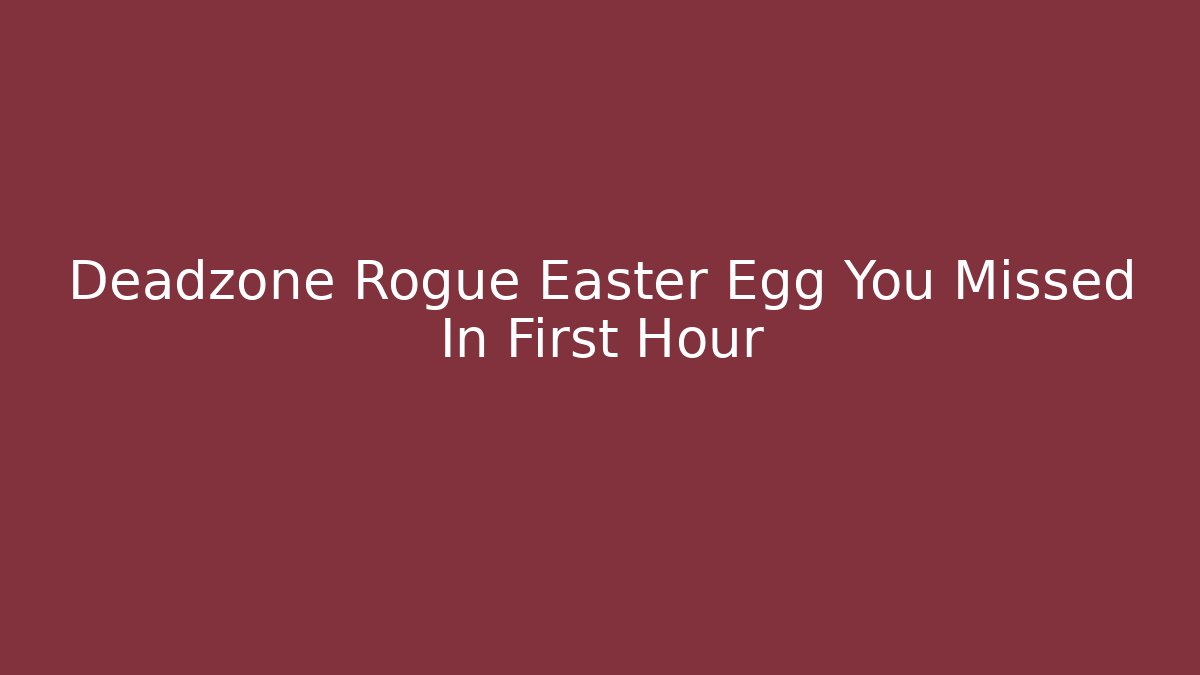 Deadzone Rogue Easter Egg You Missed In First Hour