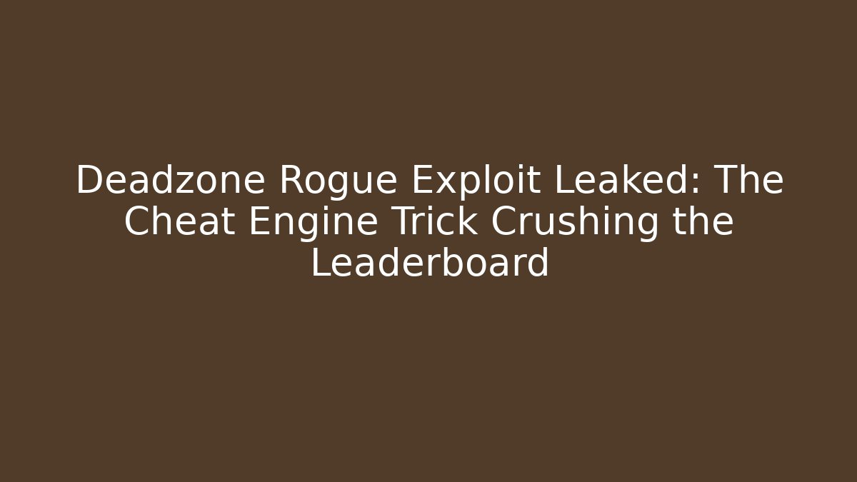 Deadzone Rogue Exploit Leaked: The Cheat Engine Trick Crushing the Leaderboard - Create More Assets