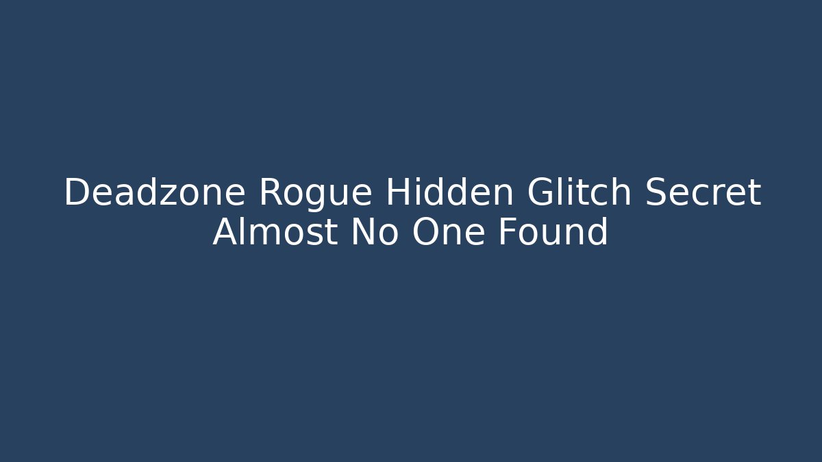 Deadzone Rogue Hidden Glitch Secret Almost No One Found - Create More Assets