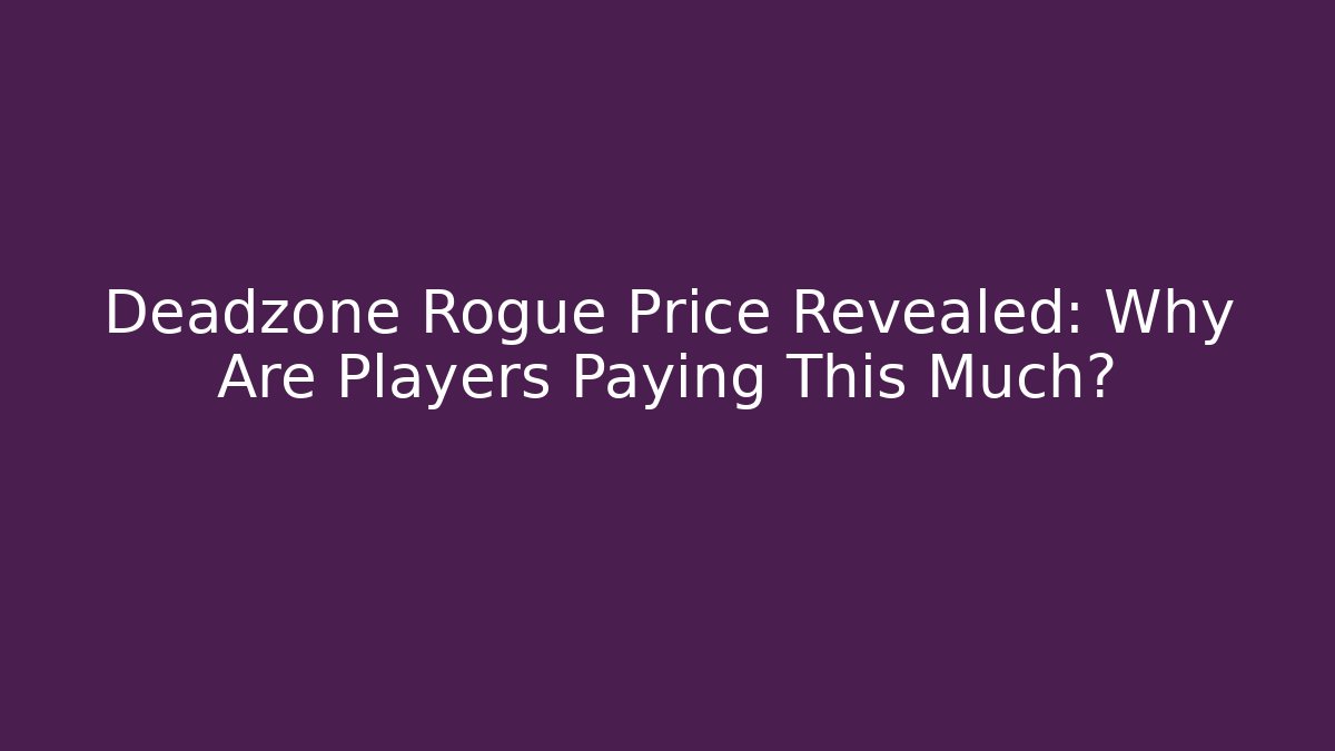Deadzone Rogue Price Revealed: Why Are Players Paying This Much?
