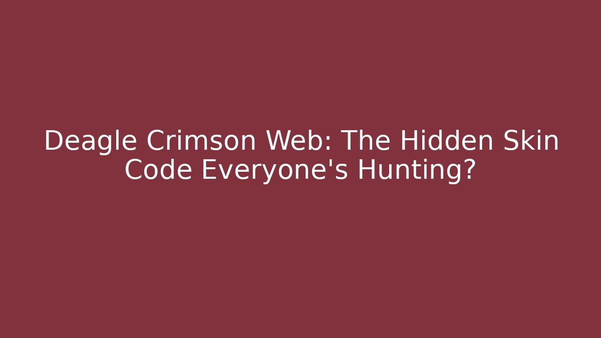 Deagle Crimson Web: The Hidden Skin Code Everyone's Hunting?