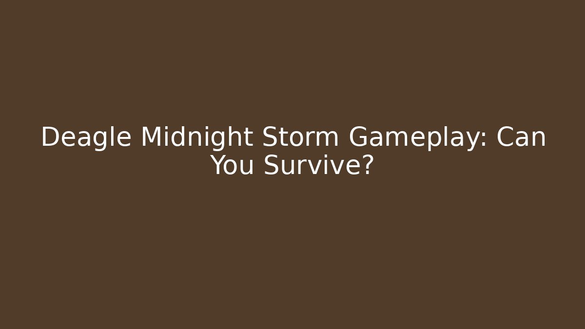 Deagle Midnight Storm Gameplay: Can You Survive? - Create More Assets