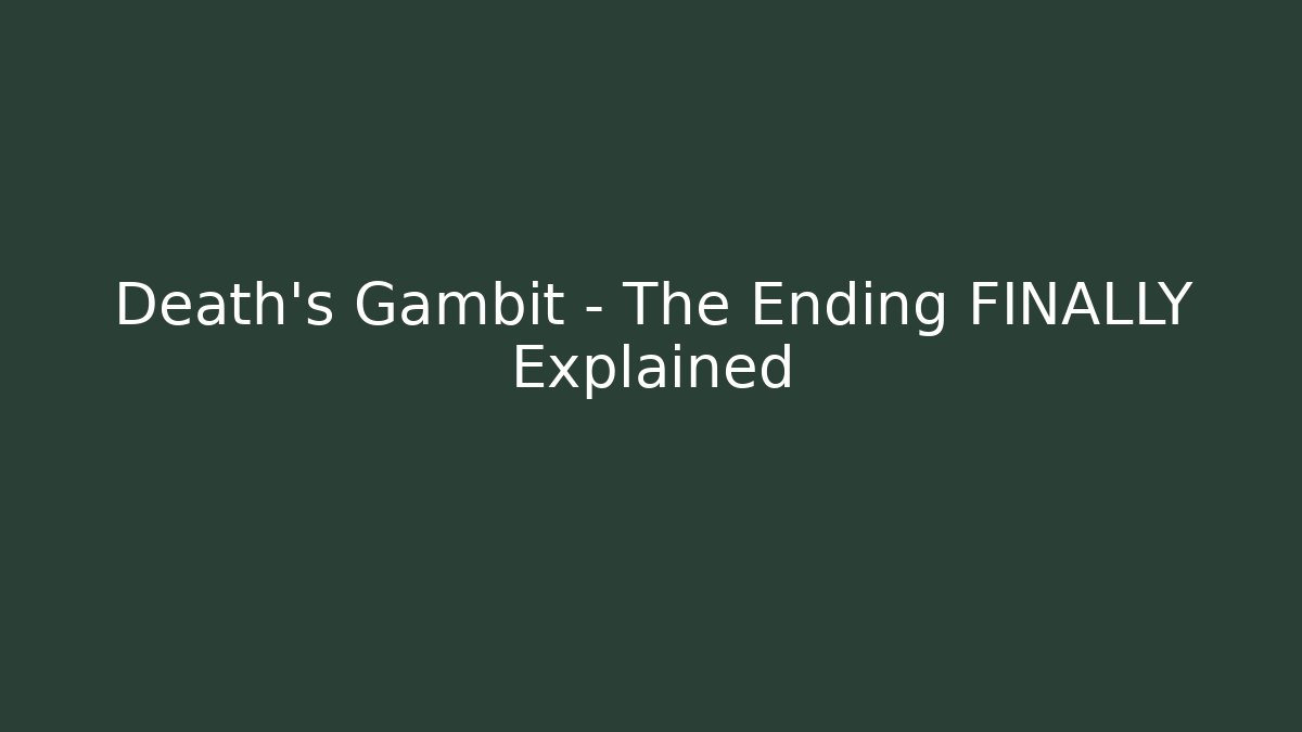 Death's Gambit - The Ending FINALLY Explained - Create More Assets