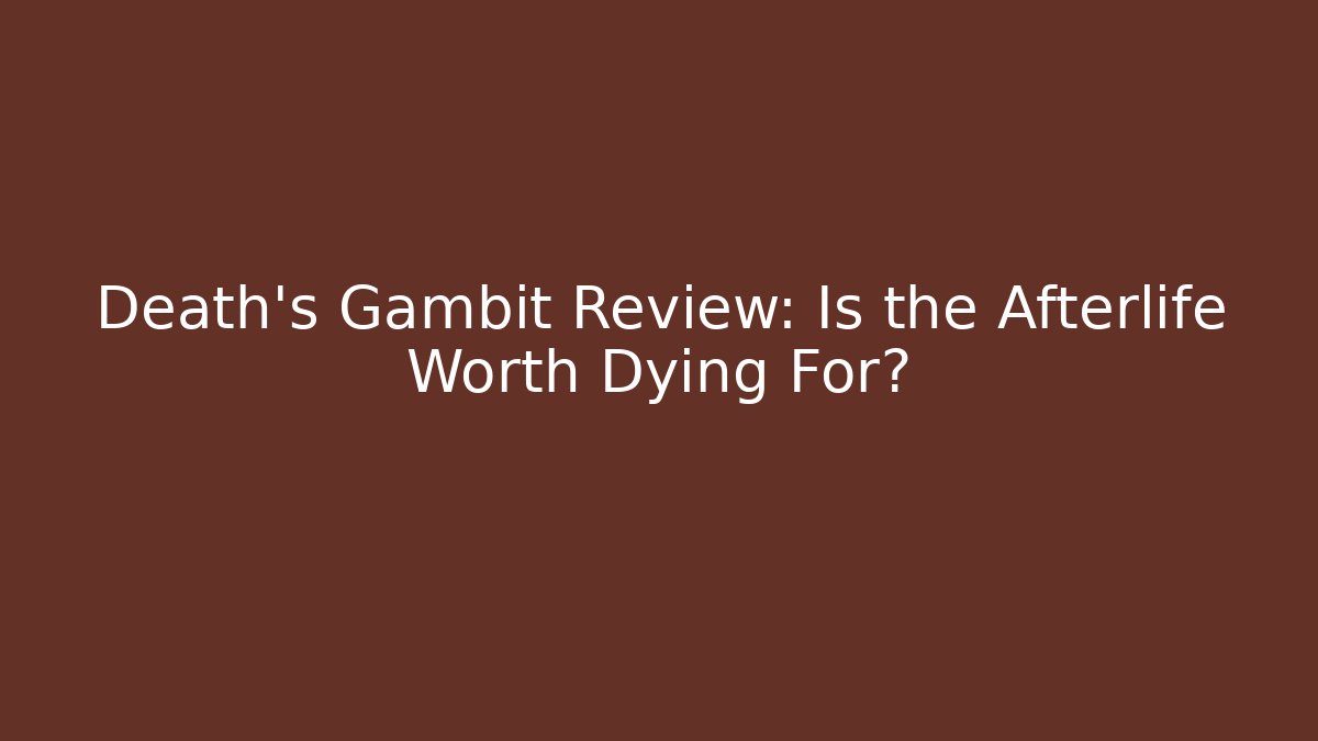 Death's Gambit Review: Is the Afterlife Worth Dying For?