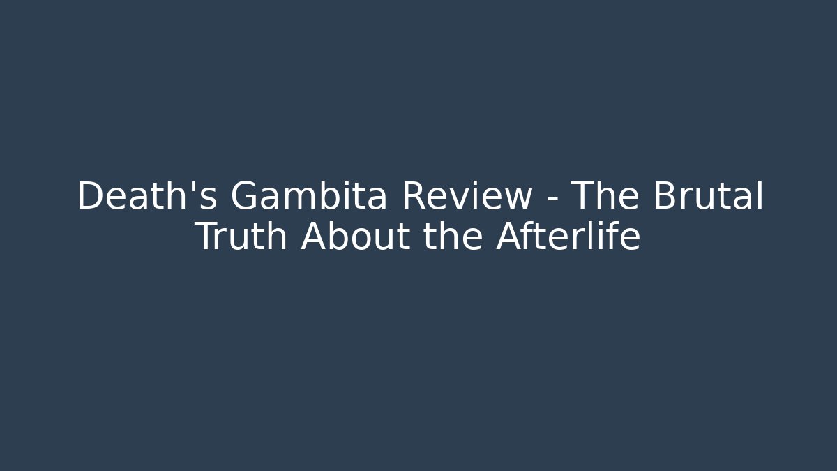 Death's Gambita Review - The Brutal Truth About the Afterlife