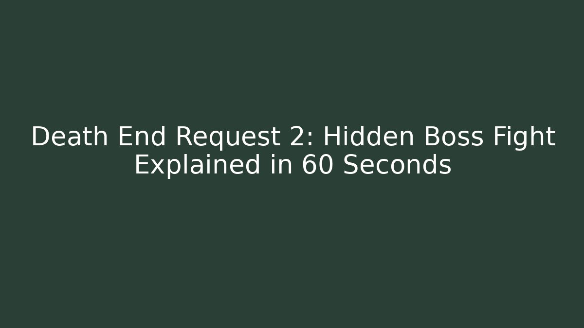 Death End Request 2: Hidden Boss Fight Explained in 60 Seconds