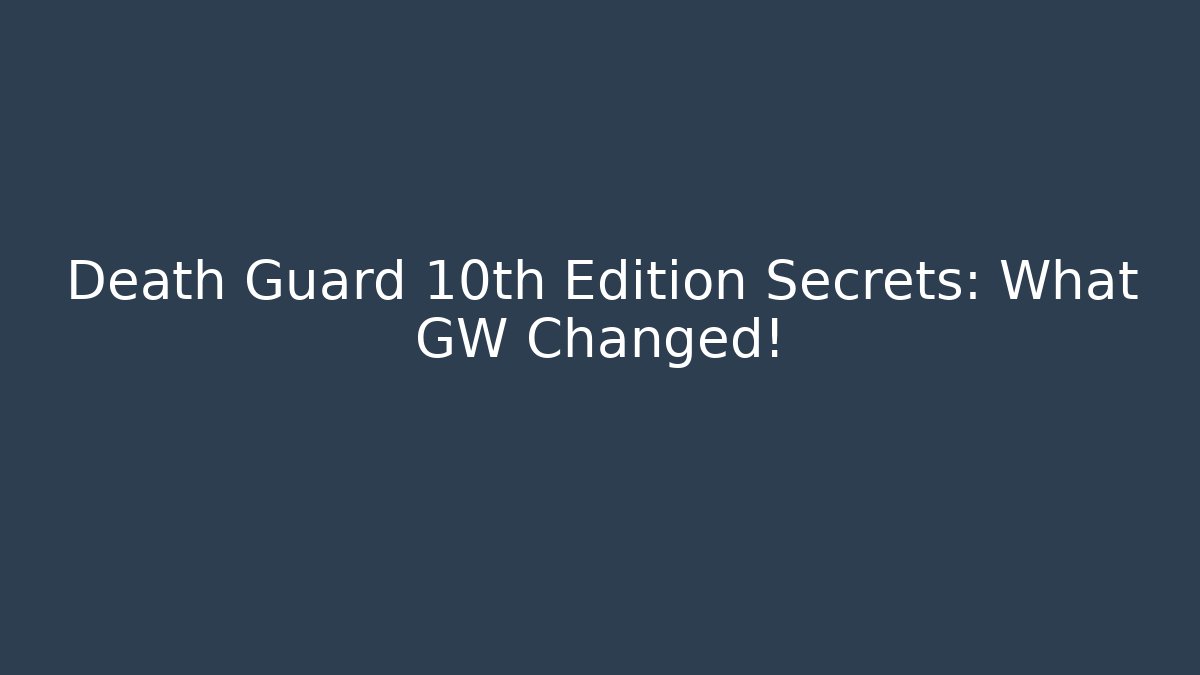 Death Guard 10th Edition Secrets: What GW Changed! - Create More Assets