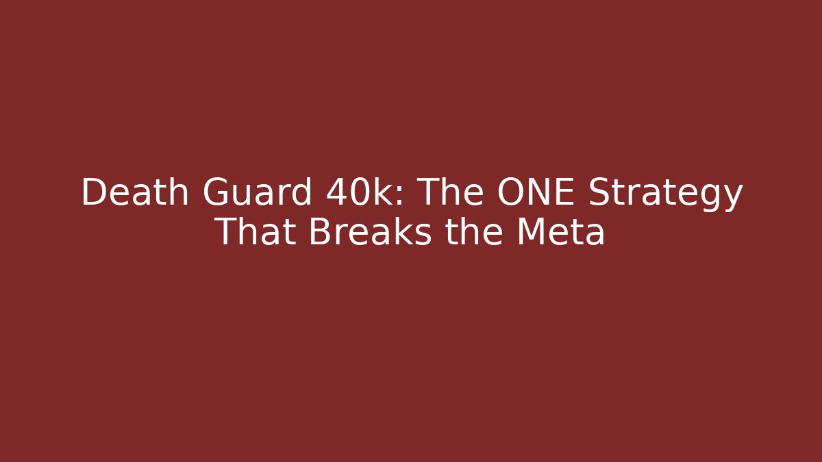 Death Guard 40k: The ONE Strategy That Breaks the Meta