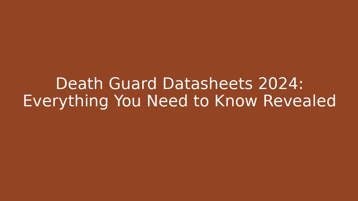 Death Guard Datasheets 2024: Everything You Need to Know Revealed - Create More Assets