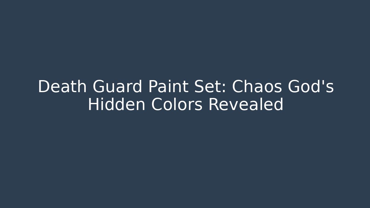 Death Guard Paint Set: Chaos God's Hidden Colors Revealed