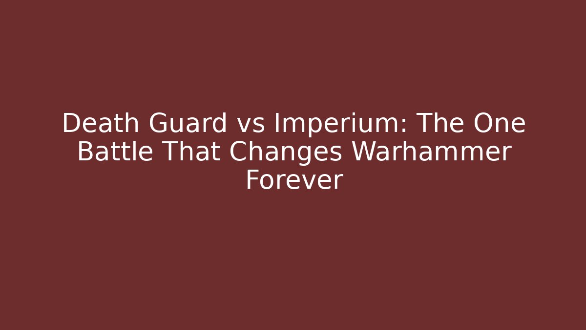 Death Guard vs Imperium: The One Battle That Changes Warhammer Forever