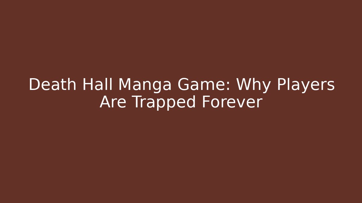 Death Hall Manga Game: Why Players Are Trapped Forever