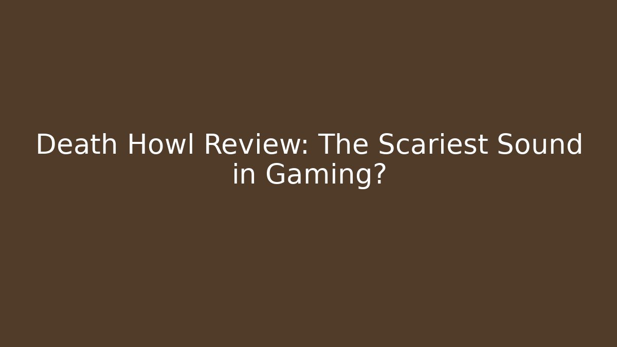 Death Howl Review: The Scariest Sound in Gaming?