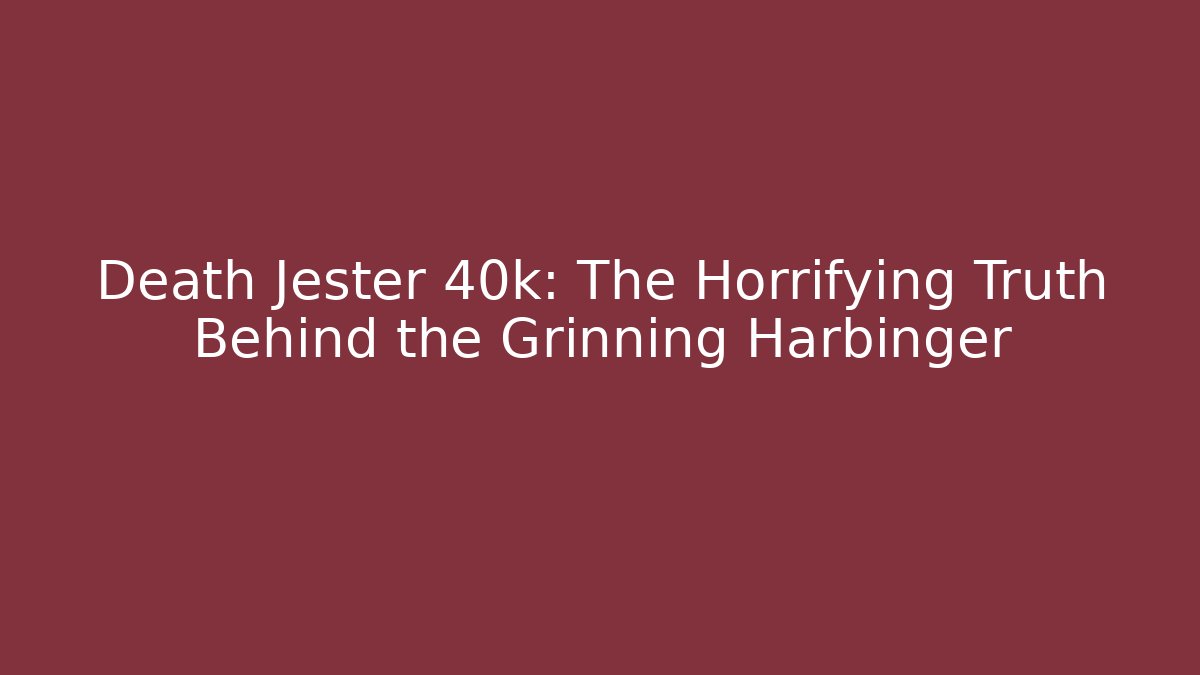 Death Jester 40k: The Horrifying Truth Behind the Grinning Harbinger - Create More Assets