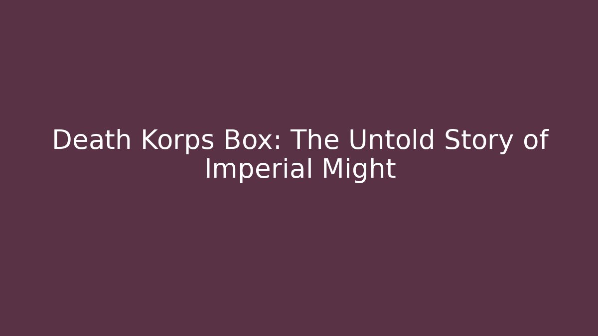 Death Korps Box: The Untold Story of Imperial Might