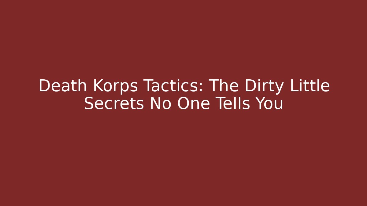 Death Korps Tactics: The Dirty Little Secrets No One Tells You