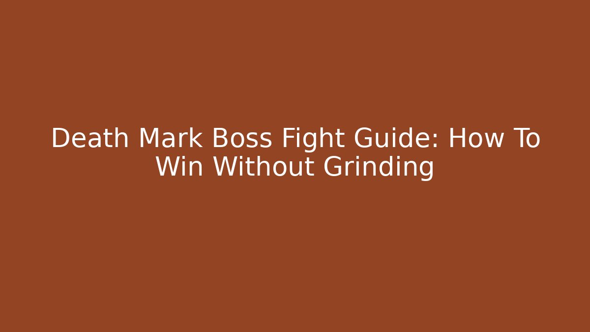 Death Mark Boss Fight Guide: How To Win Without Grinding