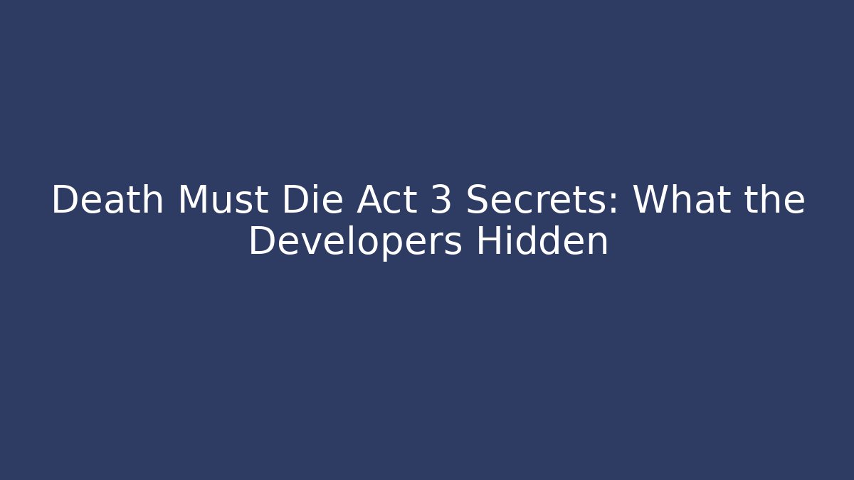 Death Must Die Act 3 Secrets: What the Developers Hidden