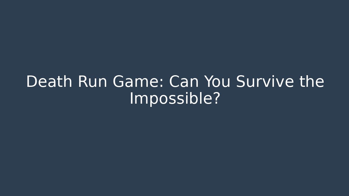 Death Run Game: Can You Survive the Impossible?