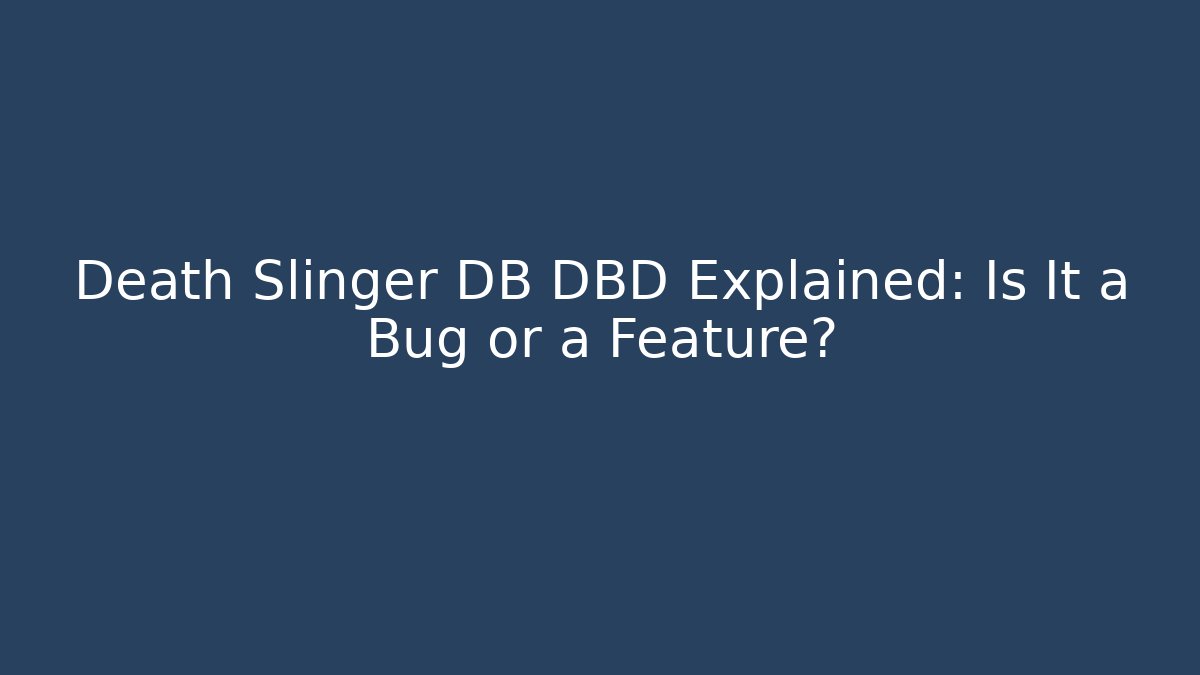 Death Slinger DB DBD Explained: Is It a Bug or a Feature?