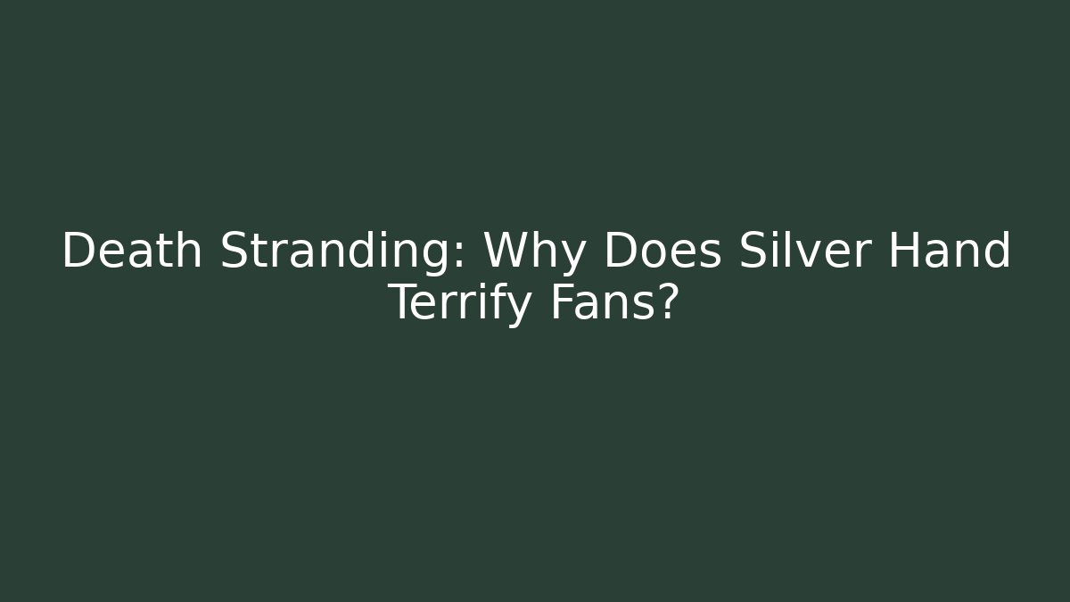 Death Stranding: Why Does Silver Hand Terrify Fans?
