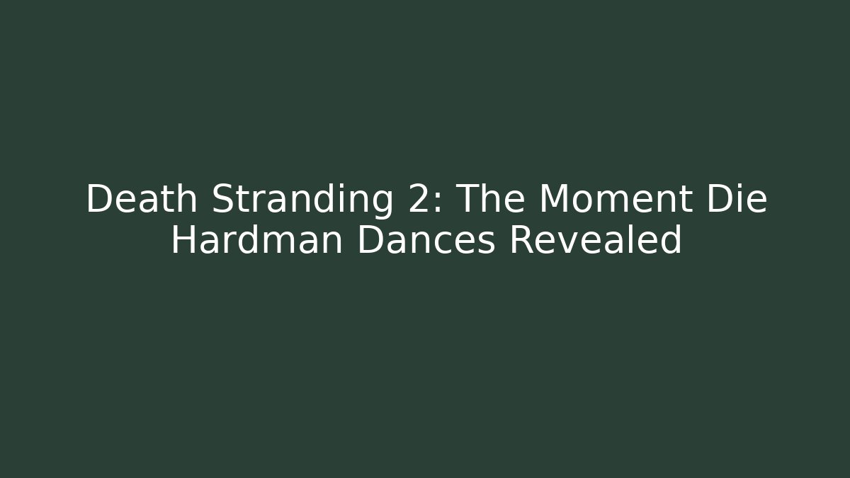 Death Stranding 2: The Moment Die Hardman Dances Revealed