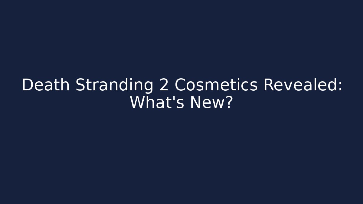 Death Stranding 2 Cosmetics Revealed: What’s New? - Create More Assets