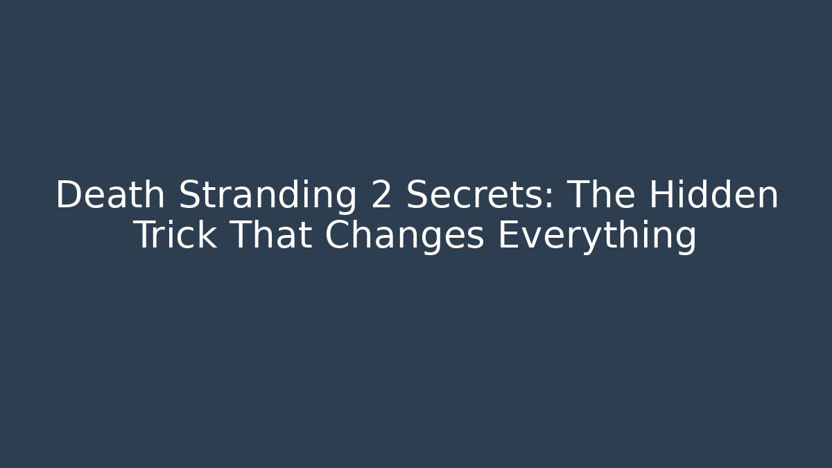 Death Stranding 2 Secrets: The Hidden Trick That Changes Everything - Create More Assets